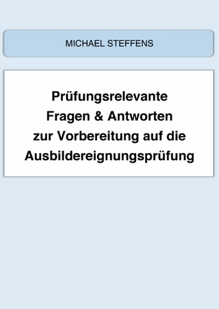 Prüfungsrelevante Fragen & Antworten zur Vorbereitung auf die Ausbildereignungsprüfung