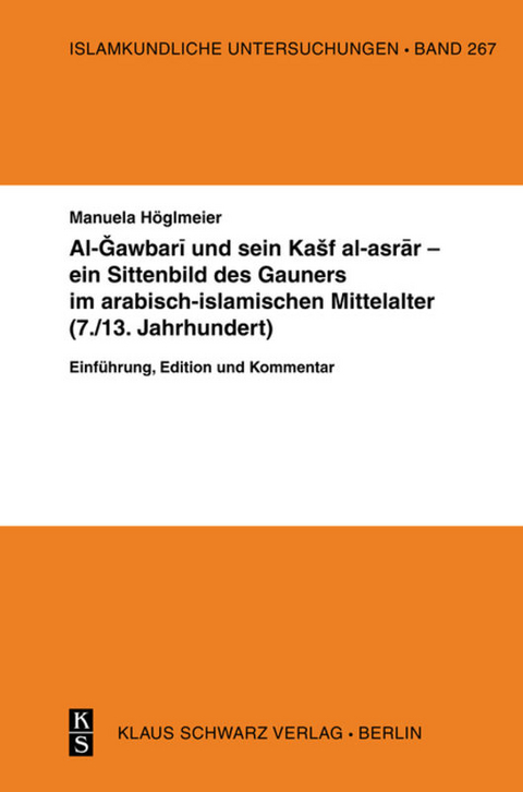 Al-Gawbari und sein Kashf al-asrar - ein Sittenbild des Gauners im arabisch-islamischen Mittelalter - Manuela H&ouml;glmeier