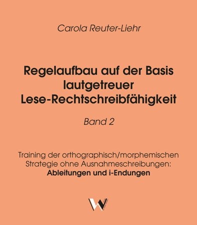 Regelaufbau auf der Basis lautgetreuer Lese-Rechtschreibfähigkeit Band 2 - Carola Reuter-Liehr