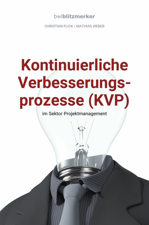 bwlBlitzmerker: Kontinuierliche Verbesserungsprozesse (KVP) im Sektor Projektmanagement - Christian Flick, Mathias Weber