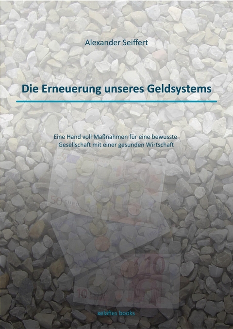 Die Erneuerung unseres Geldsystems - Alexander Seiffert