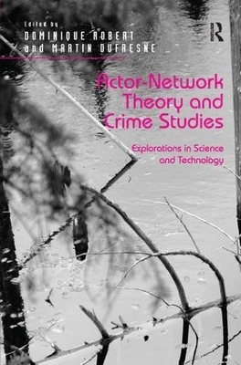 Actor-Network Theory and Crime Studies - Dominique Robert, Martin Dufresne