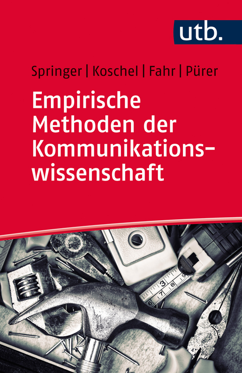 Empirische Methoden der Kommunikationswissenschaft - Nina Springer, Friederike Koschel, Andreas Fahr, Heinz P&uuml;rer