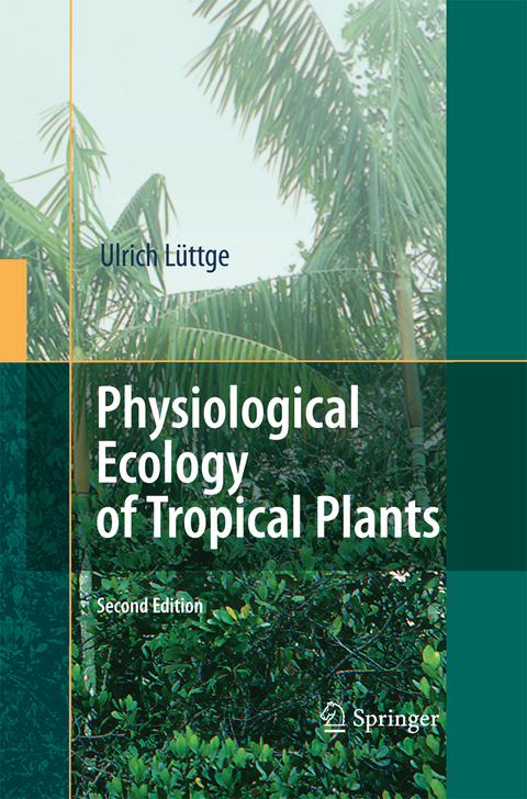Physiological Ecology of Tropical Plants - Ulrich L&uuml;ttge