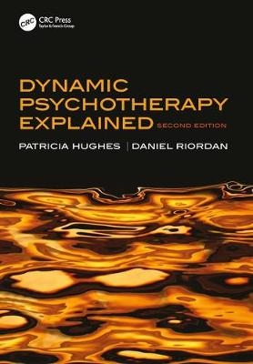Dynamic Psychotherapy Explained - Patricia Hughes, Daniel Riordan