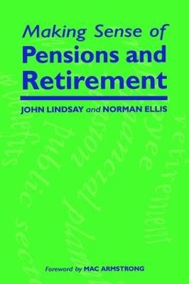 Making Sense of Pensions and Retirement - John Lindsay, Norman Ellis