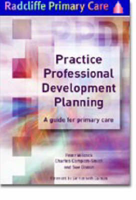 Practice Professional Development Planning - Peter Wilcock, Charles Campion-Smith, Sue Elston