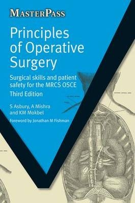 Principles of Operative Surgery - Sarah Asbury, A Mishra, K M Mokbel