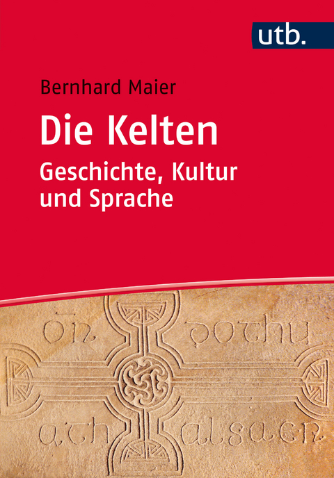 Die Kelten &ndash; Geschichte, Kultur und Sprache - Bernhard Maier