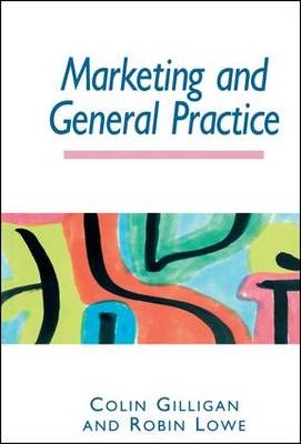 Marketing and General Practice - Colin Gilligan, Robin Lowe