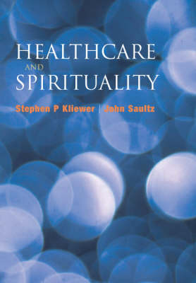 Healthcare and Spirituality - Stephen P Kliewer, John Saultz