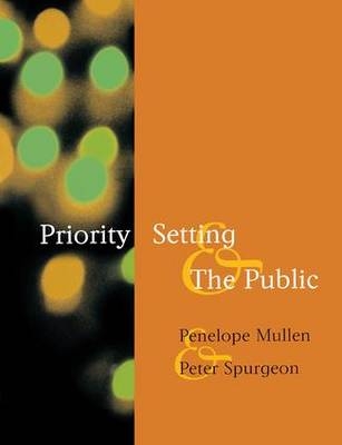 Priority Setting and the Public - Penelope Mullen, Peter Spurgeon