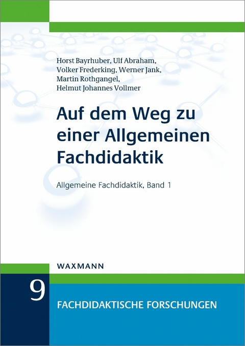 Auf dem Weg zu einer Allgemeinen Fachdidaktik -  Horst Bayrhuber,  Ulf Abraham,  Volker Frederking,  Werner Jank,  Martin Rothgangel,  Helmut Johannes Vol