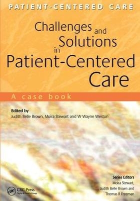 Challenges and Solutions in Patient-Centered Care - Judith Belle Brown, Wayne Weston, Moira Stewart