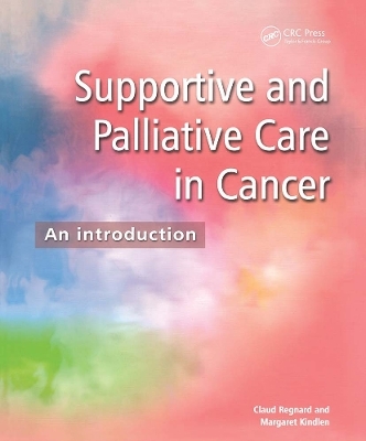 Supportive and Palliative Care in Cancer -  Claud F B Regnard, Margaret Kindlen