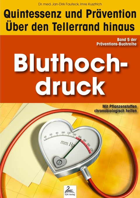 Bluthochdruck: Quintessenz und Pr&auml;vention - Imre Kusztrich, Dr. med. Jan-Dirk Fauteck