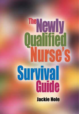 The Newly Qualified Nurse's Survival Guide - Jackie Hole