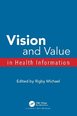 Vision and Value in Health Information - Rigby Michael