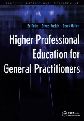 Higher Professional Education for General Practitioners - Ed Peile, Glynis Buckle, Derek Gallen