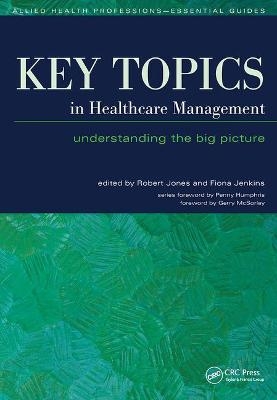 Key Topics in Healthcare Management - Robert Jones, Fiona Jenkins