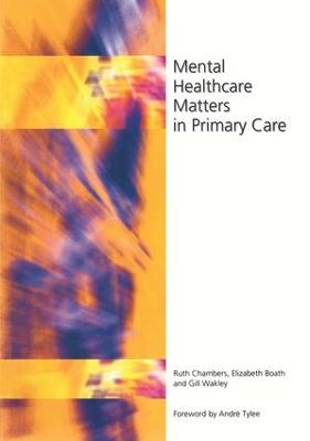 Mental Healthcare Matters In Primary Care - Ruth Chambers, Elizabeth Boath, Gill Wakley