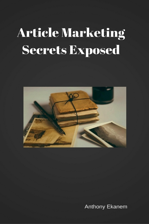 Article Marketing Secrets Exposed - Anthony Ekanem