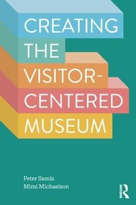 Creating the Visitor-Centered Museum - Peter Samis, Mimi Michaelson