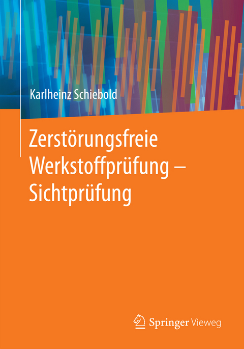 Zerst&ouml;rungsfreie Werkstoffpr&uuml;fung - Sichtpr&uuml;fung - Karlheinz Schiebold