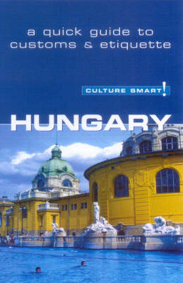 Hungary - Culture Smart! The Essential Guide to Customs & Culture