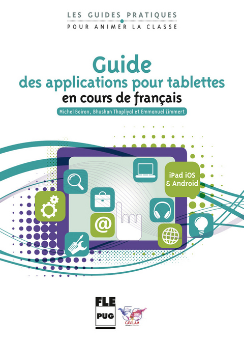 Guide des applications pour tablettes &agrave; l&rsquo;usage des professeurs de FLE - Michel Boiron, Bhushan Thapliyal, Emmanuel Zimmert