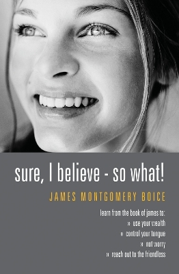 Sure I Believe! - So What? - James Montgomery Boice