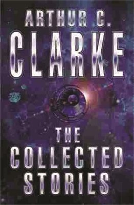 The Collected Stories Of Arthur C. Clarke - Sir Arthur C. Clarke