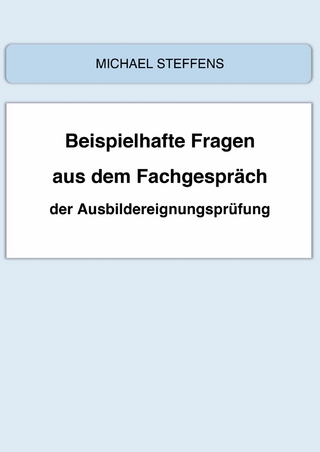 Beispielhafte Fragen aus dem Fachgespräch der Ausbildereignungsprüfung