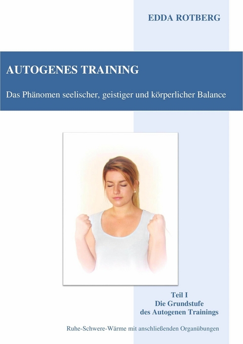 Autogenes Training - Das Ph&auml;nomen seelischer, geistiger und k&ouml;rperlicher Balance - Edda Rotberg