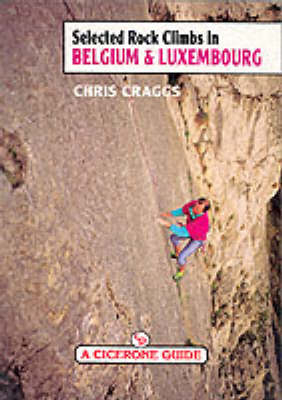 Selected Rock Climbs in Belgium and Luxembourg - Chris Craggs