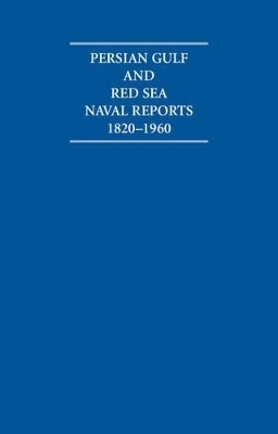 Persian Gulf and Red Sea Naval Reports 1820&ndash;1960 15 Volume Hardback Set - 