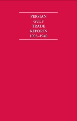 The Persian Gulf Trade Reports 1905–1940 8 Volume Hardback Set