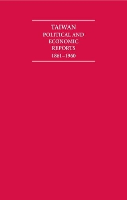 Taiwan Political and Economic Reports 1861–1960 10 Volume Hardback Set
