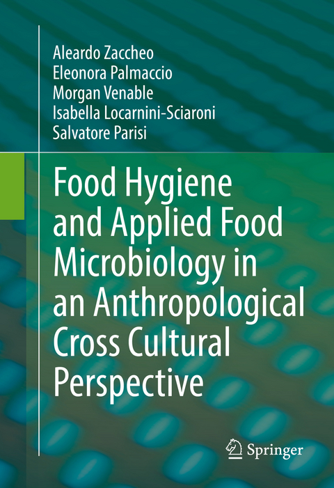 Food Hygiene and Applied Food Microbiology in an Anthropological Cross Cultural Perspective -  Aleardo Zaccheo,  Eleonora Palmaccio,  Morgan Venable,  Isabella Locarnini-Sciaroni,  Salvatore Parisi