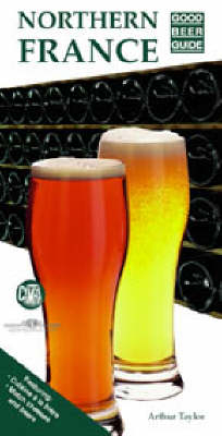 Good Beer Guide to Northern France - Arthur Taylor