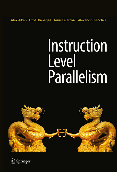 Instruction Level Parallelism - Alex Aiken, Utpal Banerjee, Arun Kejariwal, Alexandru Nicolau