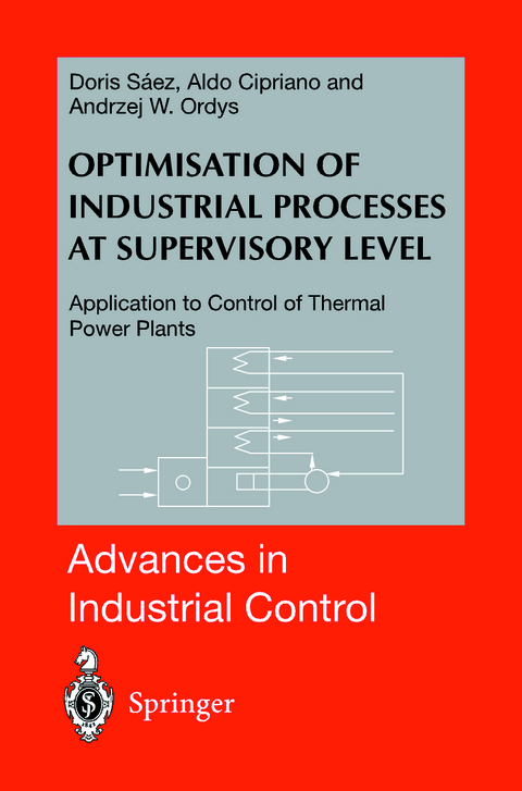 Optimisation of Industrial Processes at Supervisory Level - Doris A. Saez, Aldo Cipriano, Andrzej W. Ordys