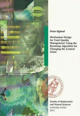 Mechanism Design for Total Quality Management: Using the Bootstrap Algorithm for Changing the Control Game - Petter Ogland