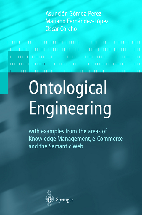Ontological Engineering - Asunci&oacute;n G&oacute;mez-P&eacute;rez, Mariano Fernandez-Lopez, Oscar Corcho