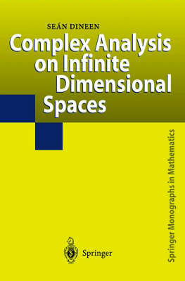 Complex Analysis on Infinite Dimensional Spaces - Sean Dineen