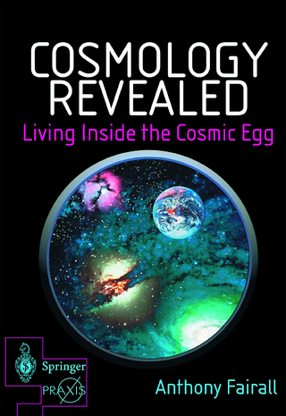 Cosmology Revealed: Living Inside the Cosmic Egg