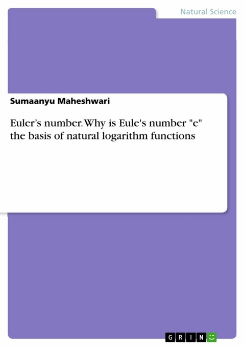 Euler&rsquo;s number. Why is Eule's number "e" the basis of natural logarithm functions - Sumaanyu Maheshwari