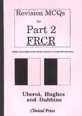 Revision MCQs for Part 2 FRCR - Raman Uberoi FRCR  MRCP, Philip Hughes FRCR  MRCP, Paul Dubbins FRCR  BSc