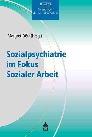 Sozialpsychiatrie im Fokus Sozialer Arbeit - 