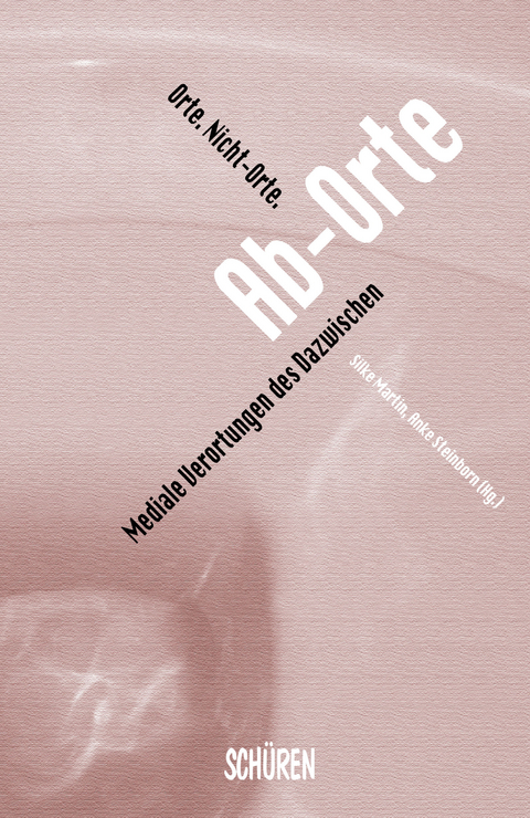 Orte. Nicht-Orte. Ab-Orte - 